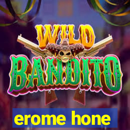 erome hone